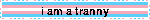 i am a tranny