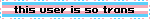 this user is so trans