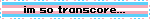 im so transcore...