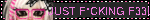 JUST F*CKING F33L