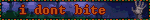 i dont bite