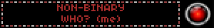 NON-BINARY WHO? (me)