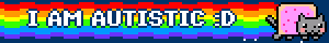 I AM AUTISTIC :D