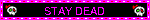 STAY DEAD