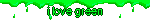 i love green