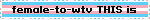 female-to-wtv THIS is