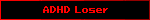 ADHD Loser
