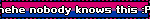 hehe nobody knows this :P