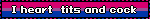 I heart  tits and cock