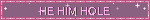 HE HIM HOLE