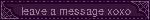 leave a message xoxo
