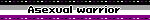 Asexual warrior