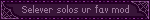 Selever solos ur fav mod