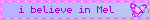 i believe in Mel
