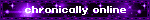 chronically online