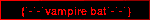 {`-`-`vampire bat`-`-`}