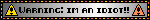 Warning: im an idiot!!