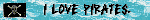 I LOVE PIRATES.