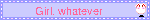 Girl, whatever
