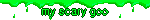 my scary goo