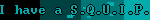 I have a S.Q.U.I.P.