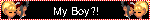 My Boy?!