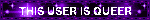 THIS USER IS QUEER
