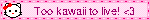Too kawaii to live! 3