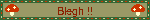 Blegh !!