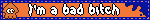 I'm a bad bitch