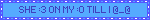 SHE :3 ON MY :O TILL I @_@