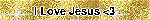 I Love Jesus <3