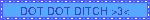 DOT DOT DITCH 3