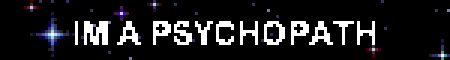 IM A PSYCHOPATH