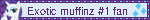 Exotic muffinz #1 fan