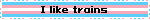 I like trains
