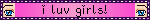 i luv girls!