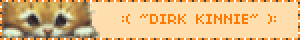 :( ~DIRK KINNIE~ ):