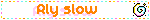 Rly slow