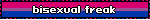 bisexual freak