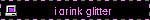 i drink glitter