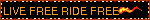 LIVE FREE RIDE FREE