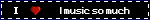 I music so much