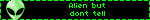 Alien but dont tell