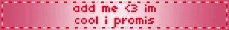 add me <3 im cool i promis
