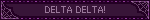 DELTA DELTA!