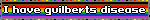 I have guilberts disease