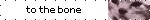 to the bone
