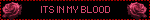 ITS IN MY BLOOD