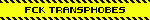 FCK TRANSPHOBES